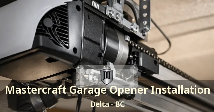 Mastercraft Garage Opener Installation Delta - BC