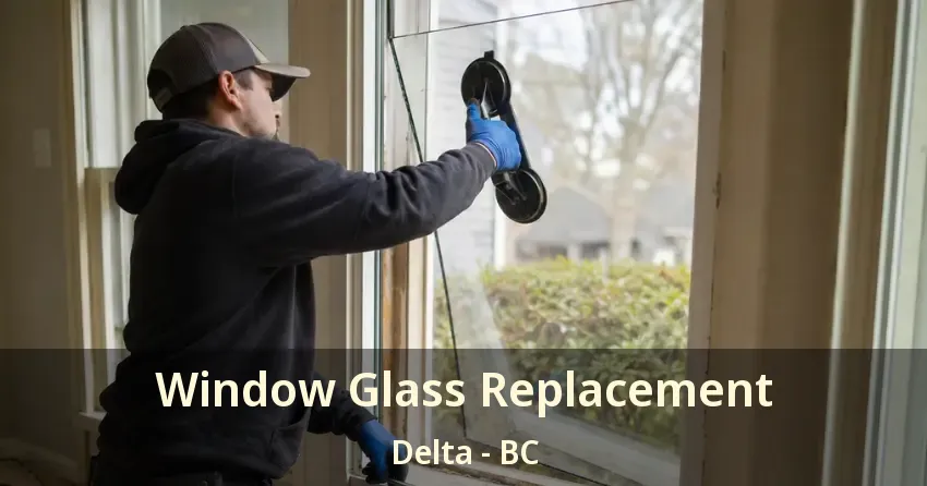 Window Glass Replacement Delta - BC Window Glass Replacement Delta - BC